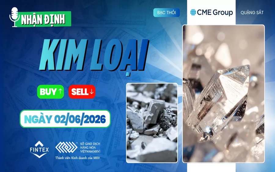 NHẬN ĐỊNH THỊ TRƯỜNG KIM LOẠI NGÀY 02/06/2026